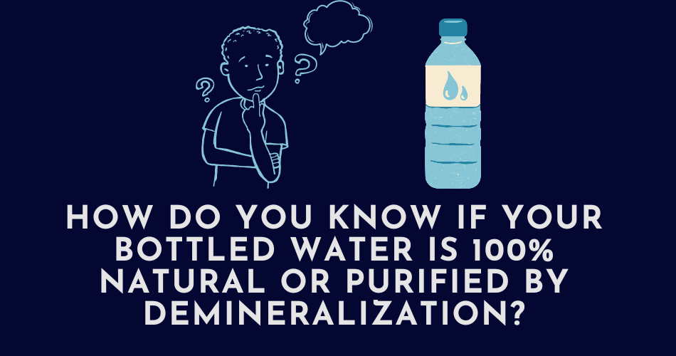 Are you new to Dubai or Abu Dhabi?  How do you know if your bottled water is 100% natural or purified by demineralization?